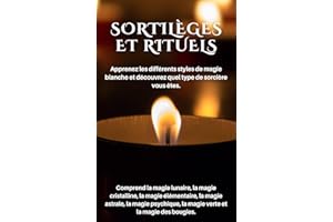 Sortilèges et rituels: Comprend la magie lunaire, la magie cristalline, la magie élémentaire, la magie astrale, la magie psyc