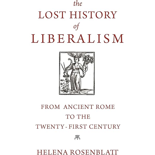 The Lost History of Liberalism: From Ancient Rome to the Twenty