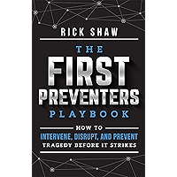 The First Preventers Playbook: How To Intervene, Disrupt, And Prevent Tragedy Before It Strikes book cover