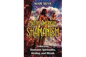 Native American Shamanism: Unlocking Shamanic Spirituality, Healing, and Rituals (Spiritual Healing)