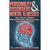 Personality Disorders and Mental Illnesses: The Truth About Psychopaths, Sociopaths, and Narcissists