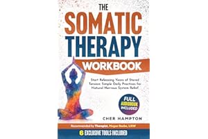 The Somatic Therapy Workbook: Your Companion with Tools and Exercises for Self-Discovery, Trauma Recovery, and Mastering the 
