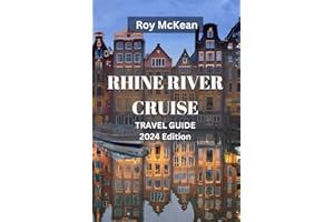 Rhine River Cruise Travel Guide 2024 Edition: Rhine Reverie: Explore Hidden Gems, Charming Villages, Historic Cities and Majestic Castles on Your ... Experience (Roy McKean Travel Tour Resources)
