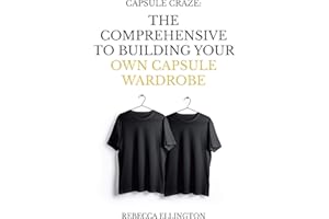 Capsule Craze: The Comprehensive Guide to Building Your Own Capsule Wardrobe