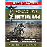 Squad-Level Infantry Rural Combat: Small Unit Tactics and Battlecraft for Infantry and Recon Units (Special Tactics Manuals B