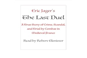 The Last Duel: A True Story of Crime, Scandal, and Trial by Combat in Medieval France