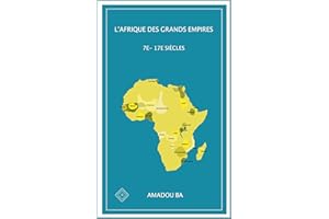 L'Afrique des Grands Empires (7e-17e siècles): 1000 ans de prospérité économique, d'unité politique, de cohésion sociale et d