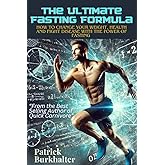 The Ultimate Fasting Formula: How To Change Your Weight, Health and Fight Disease With The Power Of Fasting (Fasting Carnivor