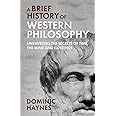 A Brief History of Western Philosophy: Unraveling the Secrets of Time, the Mind, and Existence