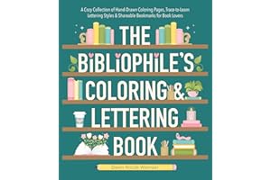 The Bibliophile's Coloring and Lettering Book: A Cozy Collection of Hand-Drawn Coloring Pages, Trace-to-Learn Lettering Style