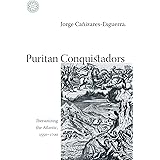 Puritan Conquistadors: Iberianizing the Atlantic, 1550-1700