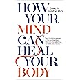 How Your Mind Can Heal Your Body: Hamilton PHD, David R.: 9781788171496 ...