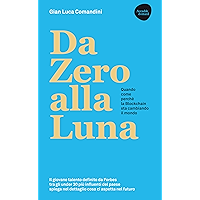 Da Zero alla Luna. La Blockchain: quando, come, perché sta cambiando il mondo (Italian Edition) book cover
