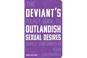 The Deviant's Pocket Guide to the Outlandish Sexual Desires Barely Contained in Your Subconscious