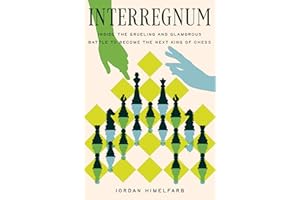 Interregnum: Inside the Gruelling and Glamorous Battle to Become the Next King of Chess