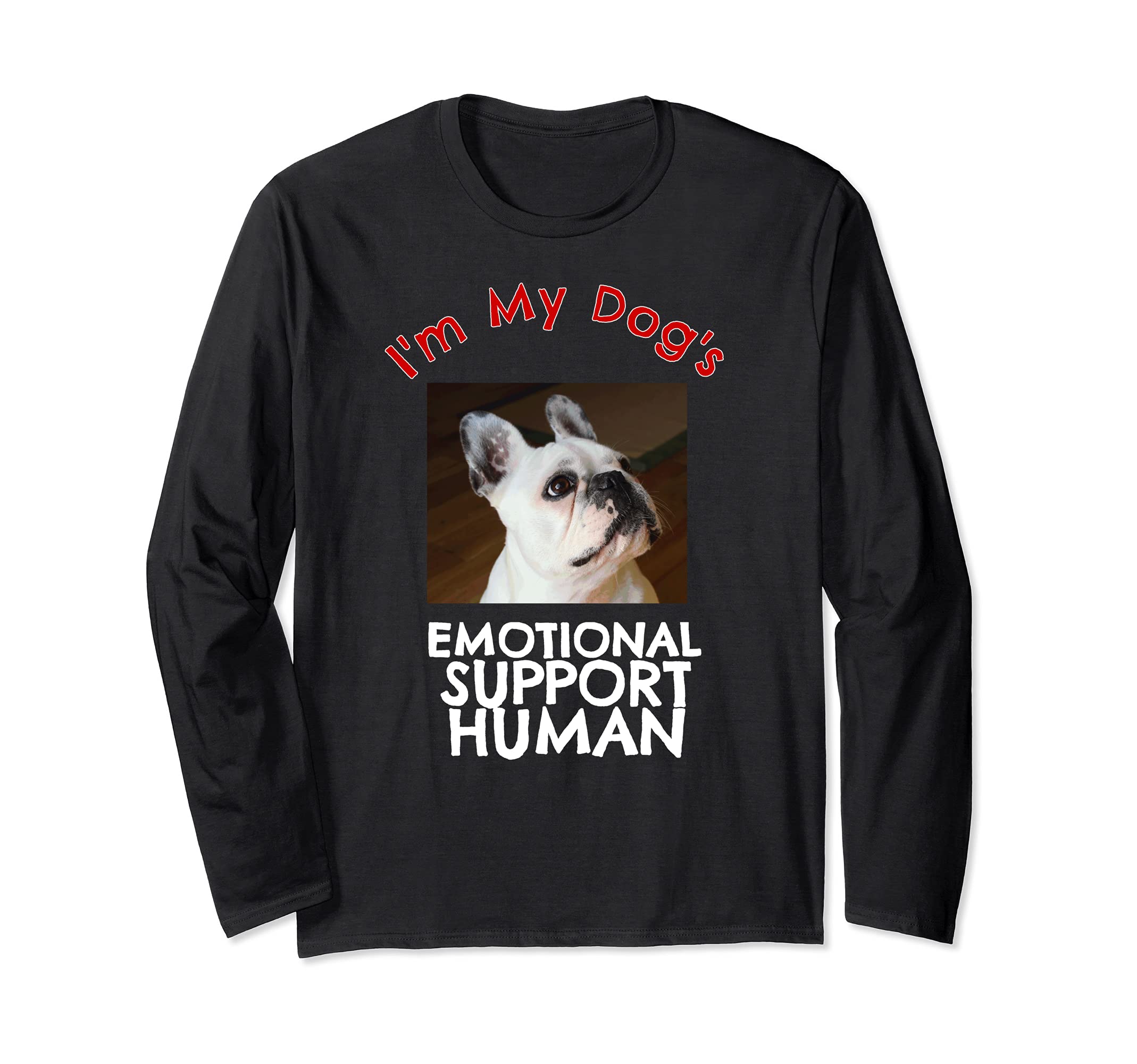 French Bull Dog Emotional Support Human Long Sleeve T-Shirt