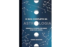 O guia completo da astrologia - Conheca a si mesmo seu signo e seu mapa astral (Em Portugues do Brasil)