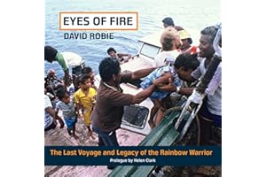 Eyes Of Fire: The last voyage and legacy of the Rainbow Warrior