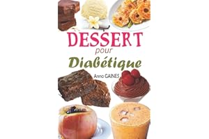 Dessert pour diabétique: 30 recettes desserts sans sucre et pâtisserie pour diabétique avec de délicieux gâteaux et gourmandi