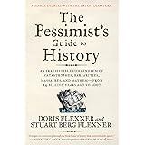 The Pessimist's Guide to History 3e: An Irresistible Compendium of Catastrophes, Barbarities, Massacres, and Mayhem―from 14 B