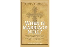 When Is Marriage Null? Guide to the Grounds of Matrimonial Nullity for Pastors, Counselors, Lay Faithful