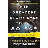 The Greatest Story Ever Told--So Far: Why Are We Here?