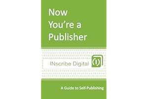 Now You're a Publisher: A Guide to Self-Publishing (INscribe Digital INsights Book 1)