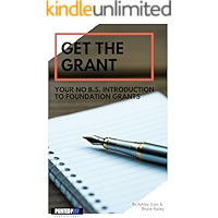 Get the Grant: Your No B.S. Introduction to Foundation Grants book cover