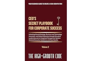 CEO's Secret Playbook For Corporate Success, V2: Unlocking Growth Strategy, Business and Technology Innovation, and Global Ex
