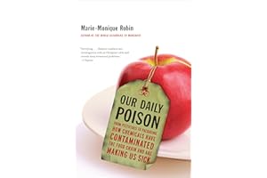 Our Daily Poison: From Pesticides to Packaging, How Chemicals Have Contaminated the Food Chain and Are Making Us Sick