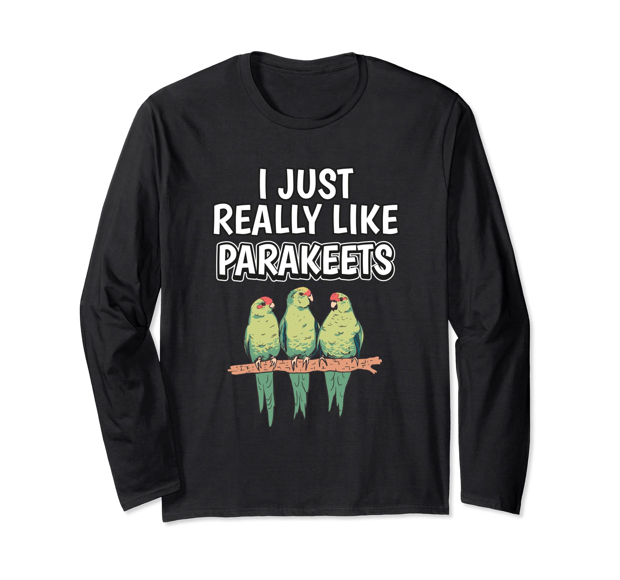 Bird Quote I Just Really Like Parakeets Clothes Parakeet Long Sleeve T-Shirt