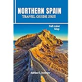 NORTHERN SPAIN TRAVEL GUIDE 2025: Europe Budget travel, tour Bilbao, Basque, San Sebastián, Camino, Asturias, Galicia, Gijón with coastlines hiking routes, map, locals tips, itinerary, & day trips
