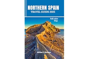 NORTHERN SPAIN TRAVEL GUIDE 2025: Europe Budget travel, tour Bilbao, Basque, San Sebastián, Camino, Asturias, Galicia, Gijón with coastlines hiking routes, map, locals tips, itinerary, & day trips