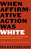 When Affirmative Action Was White: An Untold History of Racial Inequality in Twentieth-Century America