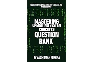 Mastering operating system concepts question bank : 1000 conceptual questions for students and professionals (computer scienc
