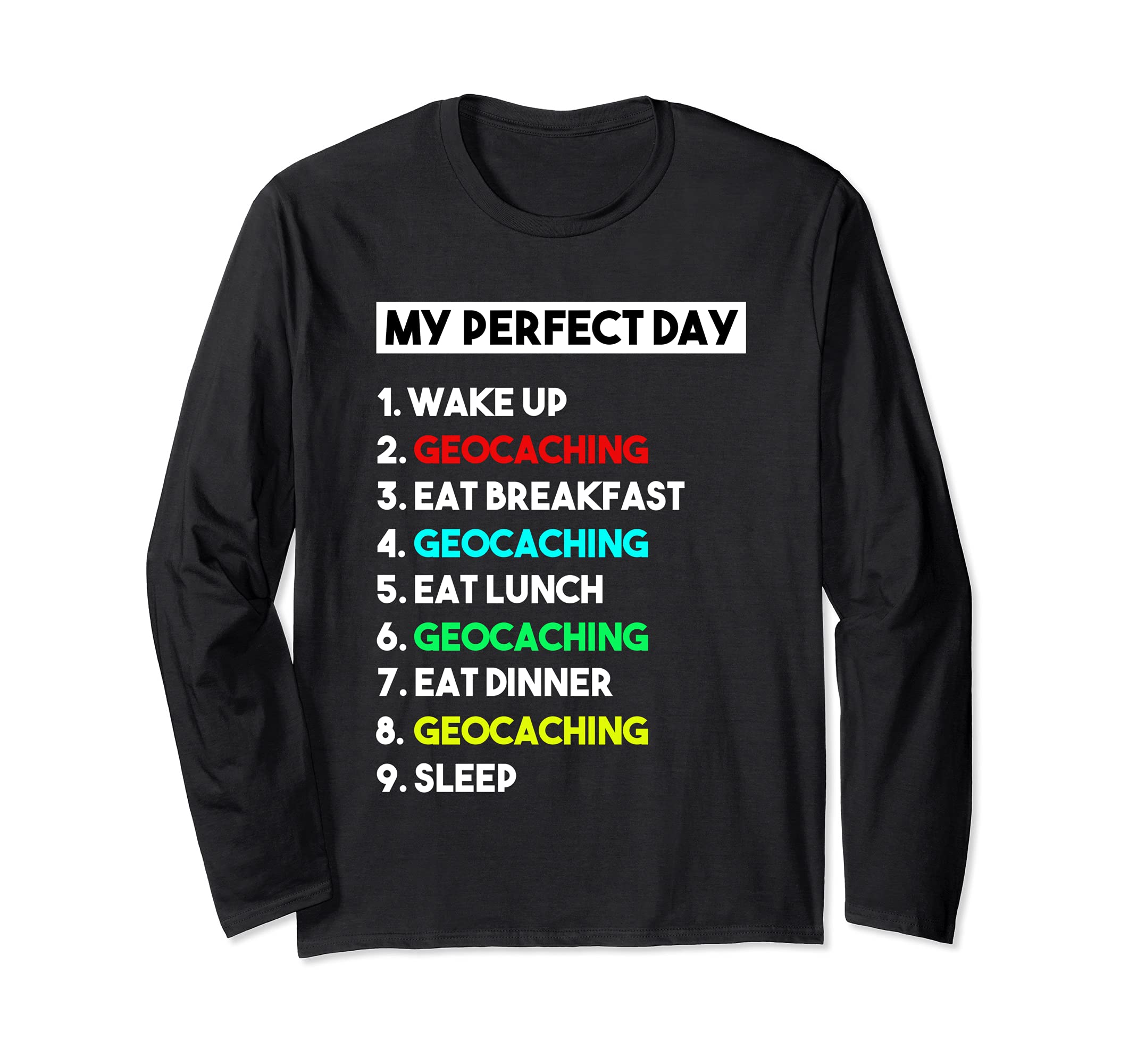 My Perfect Day Geocaching for Geocaching Long Sleeve T-Shirt