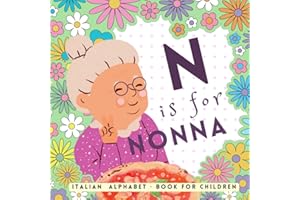 N is for Nonna, Italian Alphabet Book for Children: Learn Italian for Kids, The ABC of Being Italian for Beginners