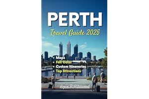 PERTH TRAVEL GUIDE 2025: Discover Western Australia’s Iconic Locations with luxury Itineraries, Detailed Maps, and the Coastal Charm of Fremantle. (Travel Guides in Full Colour)