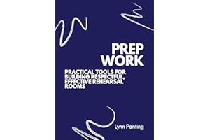 Prep Work for Performing Arts Rehearsal Rooms: Practical tools for building respectful, effective rehearsal rooms. (Building 