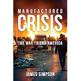 Manufactured Crisis: The War to End America