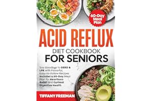 Acid Reflux Diet Cookbook For Seniors: Say Goodbye to GERD & LPR with Flavorful, Easy-to-Follow Recipes | Includes a 60-Day M