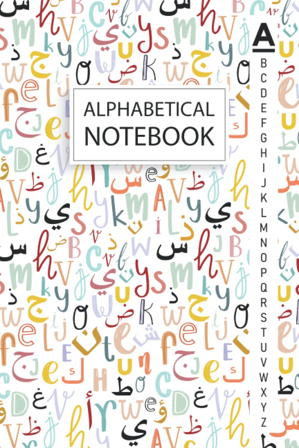 Alphabetical Notebook: A5 Organizer | A-Z Lined Notebook With Alphabetical Tabs Printed | 4 Pages Per Letter | Latin & Arabic Alphabet Letters Cover