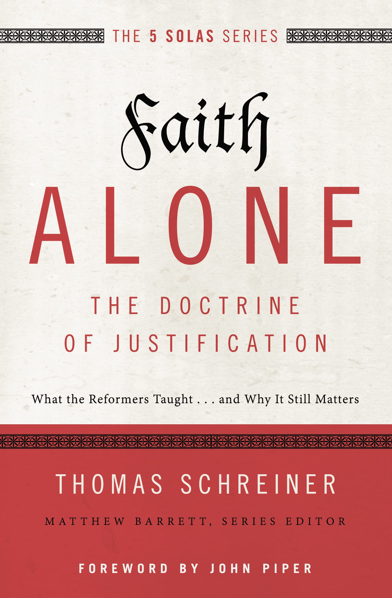 Faith AloneThe Doctrine of Justification: What the Reformers Taught...and Why It Still Matters (The Five Solas Series)