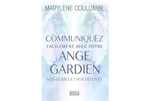 Communiquez facilement avec votre ange gardien, avec vos guides, avec vos défunts (NON CLASSE) (French Edition)