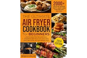 The Ultimate Air Fryer Cookbook for Beginners: 2000+ Days of Super Easy, Tasty and Time-Saving Recipes. Discover the delightful essence of Healthy Kitchen and Become an Air Fryer Pro. Bonus: Meal Plan