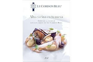 Alta cocina en tu mesa: Aprende a cocinar con los chefs de Le Cordon Bleu (Spanish Edition)