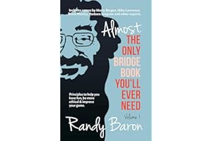 Almost The Only Bridge Book You'll Ever Need: Principles to help you have fun, be more ethical & improve your game. (Volume 1)