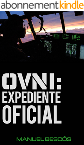 Download OVNI: Expediente Oficial: 10 incidentes reales que transformarán tu opinión sobre el fenómeno (Spanish Edition) PDF