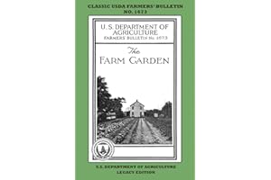 The Farm Garden (Legacy Edition): The Classic USDA Farmers’ Bulletin No. 1673 With Tips And Traditional Methods In Sustainable Gardening And Permaculture (Classic Farmers Bulletin Library)