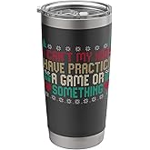 I Can't My Kids Have Practice A Game Or Something Stainless Steel Insulated Tumbler